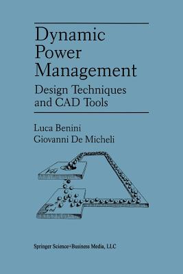 Dynamic Power Management: Design Techniques and CAD Tools - Benini, Luca, and Demicheli, Giovanni