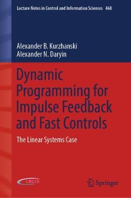 Dynamic Programming for Impulse Feedback and Fast Controls: The Linear Systems Case - Kurzhanski, Alexander B, and Daryin, Alexander N