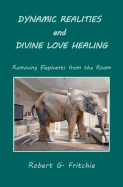 Dynamic Realities and Divine Love Healing: Removing Elephants from the Room