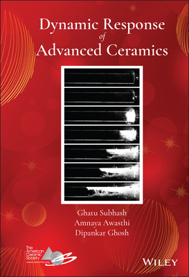 Dynamic Response of Advanced Ceramics - Subhash, Ghatu, and Awasthi, Amnaya, and Ghosh, Dipankar