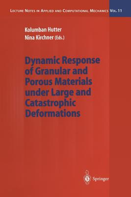 Dynamic Response of Granular and Porous Materials under Large and Catastrophic Deformations - Hutter, Kolumban (Editor), and Kirchner, Nina (Editor)