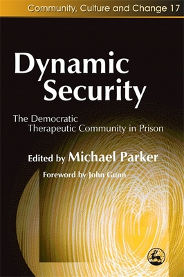 Dynamic Security: The Democratic Therapeutic Community in Prison - Stewart, Caroline (Contributions by), and Shuker, Richard (Contributions by), and Wood, Teresa (Contributions by)