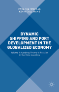 Dynamic Shipping and Port Development in the Globalized Economy: Volume 1: Applying Theory to Practice in Maritime Logistics
