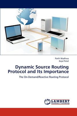 Dynamic Source Routing Protocol and Its Importance - Wadhwa Parth, and Patel Kajal