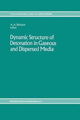 Dynamic Structure of Detonation in Gaseous and Dispersed Media - Borissov, A A (Editor)