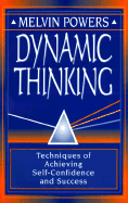 Dynamic Thinking: Techniques of Achieving Self-Confidence and Success