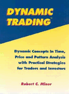Dynamic Trading: Dynamic Concepts in Time, Price and Pattern Analysis with Practical Strategies for Traders and Investors