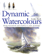 Dynamic Watercolours: Bring Movement and Vitality to Your Paintings - Birch, Linda