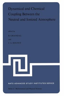 Dynamical and Chemical Coupling Between the Neutral and Ionized Atmosphere: Proceedings of the NATO Advanced Study Institute Held at Sptind, Norway, April 12-22,1977 - Grandal, B (Editor), and Holtet, J a (Editor)