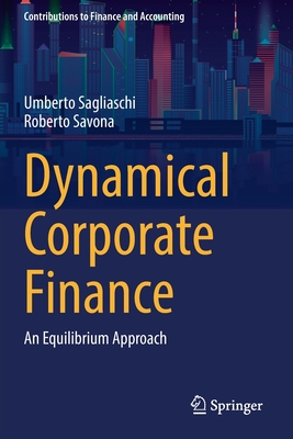 Dynamical Corporate Finance: An Equilibrium Approach - Sagliaschi, Umberto, and Savona, Roberto