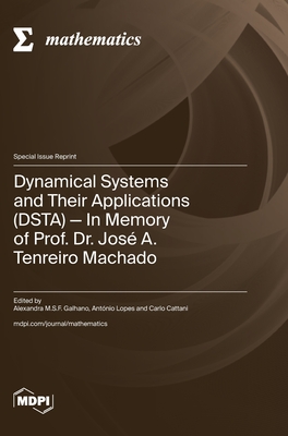 Dynamical Systems and Their Applications (DSTA): In Memory of Prof. Dr. Jos A. Tenreiro Machado - Galhano, Alexandra M S F (Guest editor), and Lopes, Antnio M (Guest editor), and Cattani, Carlo (Guest editor)