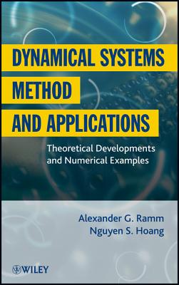 Dynamical Systems Method and Applications: Theoretical Developments and Numerical Examples - Ramm, Alexander G, and Hoang, Nguyen S