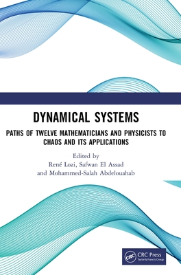 Dynamical Systems: Paths of Twelve Mathematicians and Physicists to Chaos and Its Applications - Lozi, Ren (Editor), and El Assad, Safwan (Editor), and Abdelouahab, Mohammed-Salah (Editor)