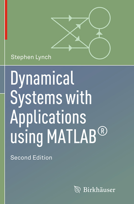 Dynamical Systems with Applications Using Matlab(r) - Lynch, Stephen