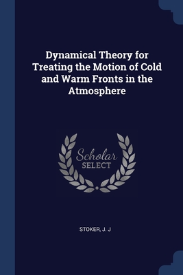 Dynamical Theory for Treating the Motion of Cold and Warm Fronts in the Atmosphere - Stoker, J J