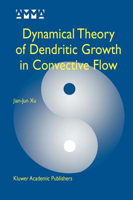 Dynamical Theory of Dendritic Growth in Convective Flow - Jian-Jun Xu