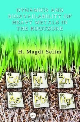 Dynamics and Bioavailability of Heavy Metals in the Rootzone - Selim, H. Magdi (Editor)