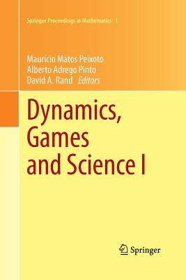 Dynamics, Games and Science I: Dyna 2008, in Honor of Maurcio Peixoto and David Rand, University of Minho, Braga, Portugal, September 8-12, 2008 - Peixoto, Mauricio Matos (Editor), and Pinto, Alberto Adrego (Editor), and Rand, David A (Editor)