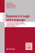 Dynamics in Logic and Language: Third Tsinghua Interdisciplinary Workshop on Logic, Language, and Meaning, TLLM 2022, Virtual Event, April 1-4, 2022, Revised Selected Papers