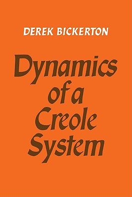 Dynamics of a Creole System - Bickerton, Derek, and Derek, Bickerton