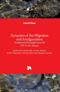 Dynamics of Arc Migration and Amalgamation: Architectural Examples from the NW Pacific Margin