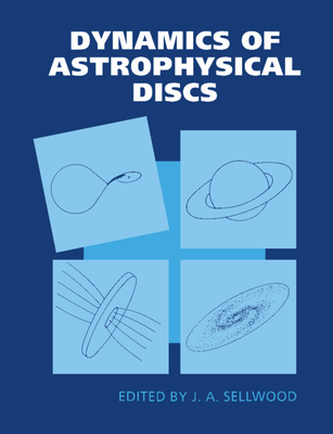 Dynamics of Astrophysical Discs - Sellwood, J A (Editor)