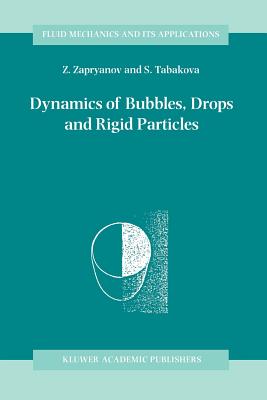 Dynamics of Bubbles, Drops and Rigid Particles - Zapryanov, Z., and Tabakova, S.