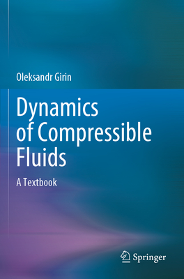 Dynamics of Compressible Fluids: A Textbook - Girin, Oleksandr