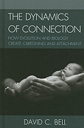 Dynamics of Connection: How Evolution and Biology Create Caregiving and Attachment