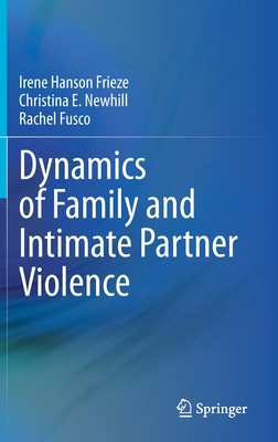 Dynamics of Family and Intimate Partner Violence - Frieze, Irene Hanson, and Newhill, Christina E, and Fusco, Rachel