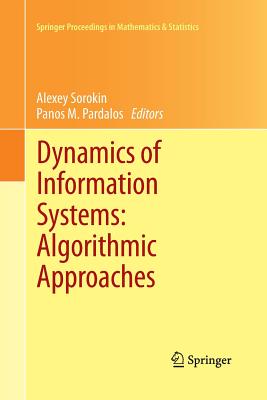 Dynamics of Information Systems: Algorithmic Approaches - Sorokin, Alexey (Editor), and Pardalos, Panos M (Editor)