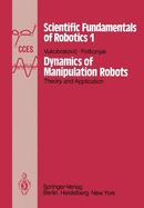 Dynamics of Manipulation Robots: Theory and Application - Vukobratovic, M, and Potkonjak, V