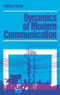 Dynamics of Modern Communication: The Shaping and Impact of New Communication Technologies