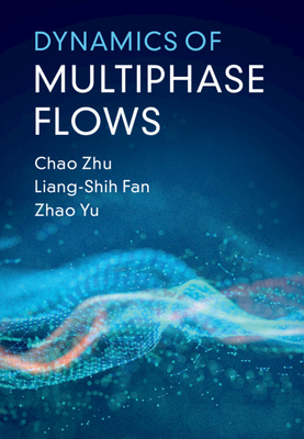 Dynamics of Multiphase Flows - Zhu, Chao, and Fan, Liang-Shih, and Yu, Zhao