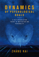 Dynamics of Psychological Goals: A Self-Organization Theory of Motivation and Personality