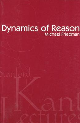 Dynamics of Reason - Friedman, Michael