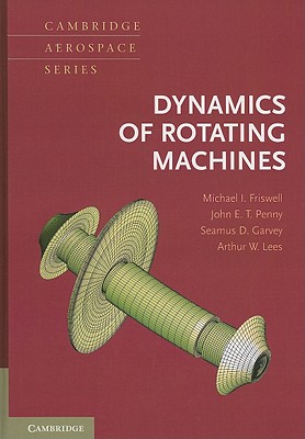 Dynamics of Rotating Machines - Friswell, Michael I., and Penny, John E. T., and Garvey, Seamus D.