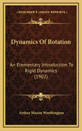 Dynamics of Rotation: An Elementary Introduction to Rigid Dynamics (1902)