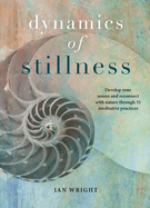 Dynamics of Stillness: Develop Your Senses and Reconnect with Nature Through Meditation