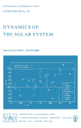 Dynamics of the Solar System: Symposium No. 81 Proceedings of the 81st Symposium of the International Astronomical Union Held in Tokyo, Japan, 23-26 May, 1978
