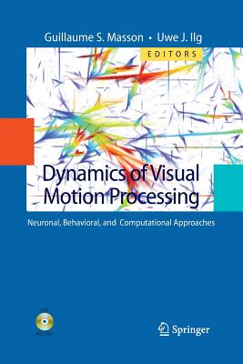 Dynamics of Visual Motion Processing: Neuronal, Behavioral, and Computational Approaches - Masson, Guillaume S (Editor), and Ilg, Uwe J (Editor)