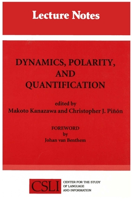 Dynamics, Polarity and Quantification - Kanazawa, Makoto (Editor), and Pin, Christopher J (Editor), and Benthem, Johan F a K Van (Foreword by)