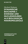 Dynamische Biochemie I: Eiweie Und Nucleinsuren ALS Biologische Makromolekle