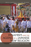 Dynamism and the Ageing of a Japanese 'New' Religion: Transformations and the Founder