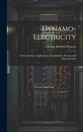 Dynamo-Electricity: Its Generation, Application, Transmission, Storage and Measurement