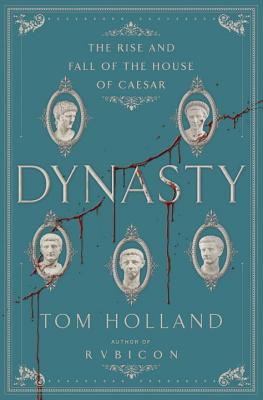 Dynasty: The Rise and Fall of the House of Caesar - Holland, Tom