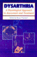 Dysarthria: A Physiological Approach to Assessment and Treatment - Murdoch, Bruce (Editor)
