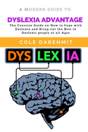 Dyslexia Advantage: The Conscise Guide on How to Cope with Dyslexia and Bring out the best in Dyslexic people of all ages