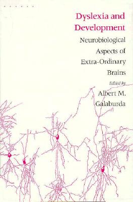 Dyslexia and Development: Neuro-Biological Aspects of Extra-Ordinary Brains - Galaburda, Albert M (Editor)