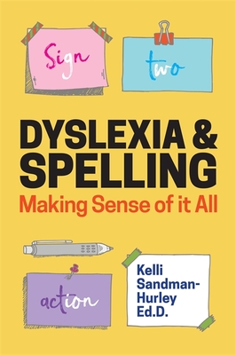 Dyslexia and Spelling: Making Sense of It All - Sandman-Hurley, Kelli